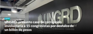 UNGRD: presunto caso de corrupción involucraría a 15 congresistas por desfalco de un billón de pesos