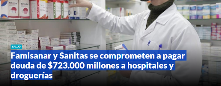 Famisanar y Sanitas se comprometen a pagar deuda de $723.000 millones a hospitales y droguerías